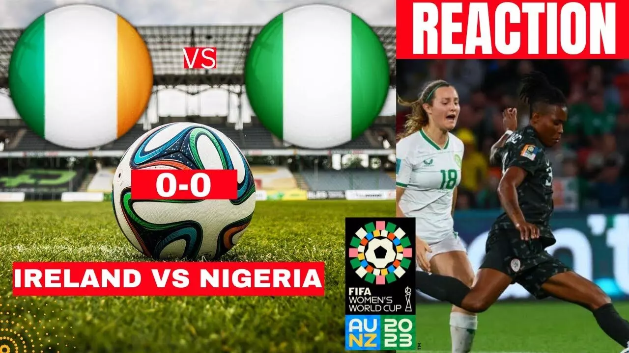 Women World Cup: Nigeria secure last-16 berth as Ireland make history